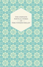 The Complete Poetical Works of Percy Bysshe Shelley