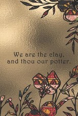 We are the clay, and thou our potter.