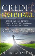 Credit Overhaul - Repair Your Finances, Lower Your Debt & Grow Your Credit Score