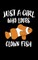 Just A Girl Who Loves Clown Fish