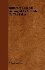 Killarney Legends Arranged as a Guide to the Lakes