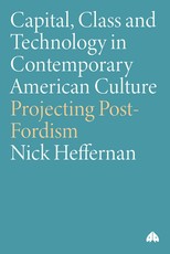 Capital, Class & Technology in Contemporary American Culture: Projecting Post-Fordism