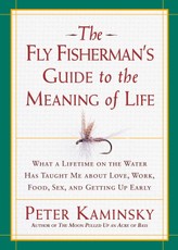 The Fly Fisherman's Guide to the Meaning of Life