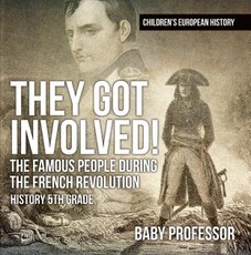 They Got Involved! The Famous People During The French Revolution - History 5th Grade | Children's European History