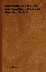 Something about Guns and Shooting (History of Shooting Series)