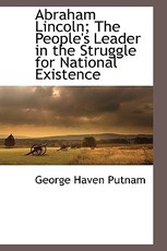 Abraham Lincoln; The People's Leader in the Struggle for National Existence