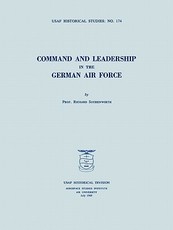 Command and Leadership in the German Air Force (USAF Historical Studies no. 174)