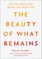 The Beauty of What Remains