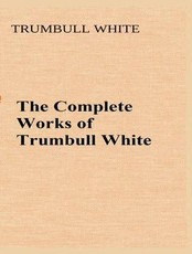 The Complete Works of Trumbull White