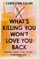 What's Killing You Won't Love You Back