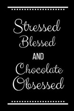 Stressed Blessed Chocolate Obsessed