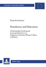 Disturbances and Dislocations; Understanding Teaching and Learning Experiences in Indigenous Australian Women's Music and Dance
