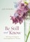 Be Still and Know. . .