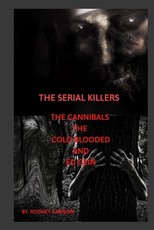 The Serial Killers The Cannibals The Cold Blooded and Ed Gein