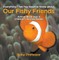 Everything That You Need to Know about Our Fishy Friends - Animal Book Age 5 | Children's Animal Books
