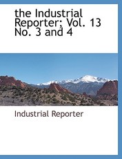 The Industrial Reporter; Vol. 13 No. 3 and 4