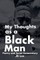 My Thoughts as a Black Man