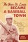 The Year St. Louis Became a Baseball Town