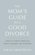 The Mom's Guide to a Good Divorce