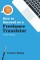 How to Succeed as a Freelance Translator, Third Edition