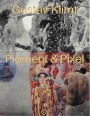 Gustav Klimt - Pigment & Pixel. Mit Technologie Kunst neu entdecken