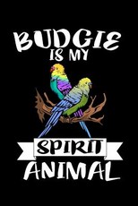 Budgie Is My Spirit Animal