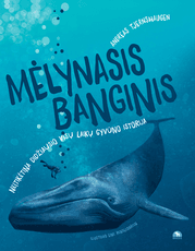 Mėlynasis banginis: neįtikėtina didžiausio visų laikų gyvūno istorija