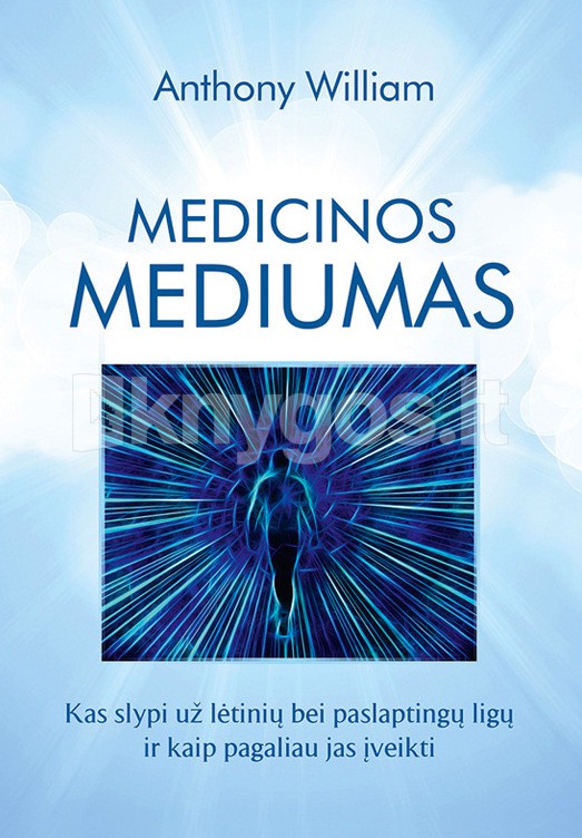 MEDICINOS MEDIUMAS. Kas slypi už lėtinių bei paslaptingų ligų ir