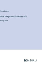 Alide; An Episode of Goethe's Life.