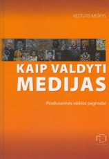 Kaip valdyti medijas. Prodiuserinės veiklos pagrindai