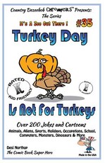 Turkey Day Is Not For Turkey's Over 200 Jokes and Cartoons Animals, Aliens, Sports, Holidays, Occupations, School, Computers, Monsters, Dinosaurs & More- in BLACK and WHITE