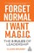 Forget Normal - I Want Magic