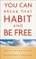 You Can Break That Habit and Be Free