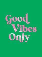 Good Vibes Only