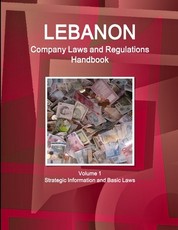 Lebanon Company Laws and Regulations Handbook Volume 1 Strategic Information and Basic Laws