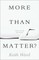 More Than Matter?