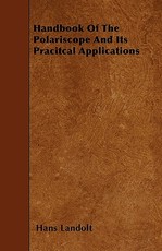 Handbook of the Polariscope and Its Pracitcal Applications