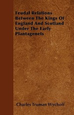Feudal Relations Between The Kings Of England And Scotland Under The Early Plantagenets