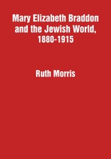 Mary Elizabeth Braddon and the Jewish World, 1880-1915