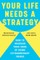 Your Life Needs a Strategy