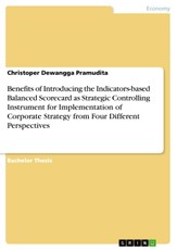 Benefits of Introducing the Indicators-based Balanced Scorecard as Strategic Controlling Instrument for Implementation of Corporate Strategy from Four Different Perspectives