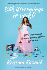 Būk ištverminga ir veikli. Viltis ir humoras iš mano rimtai ydingo gyvenimo