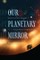 Our Planetary Mirror