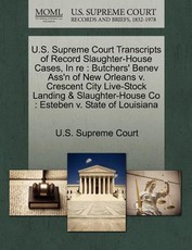 U.S. Supreme Court Transcripts of Record Slaughter-House Cases, in Re