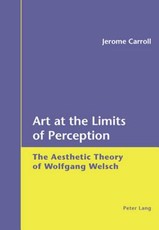 Art at the Limits of Perception; The Aesthetic Theory of Wolfgang Welsch