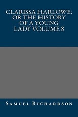 Clarissa Harlowe; or the history of a young lady Volume 8