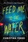 Feed Me to the Water