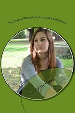 The Complete Women's Guide to Health and Wellness