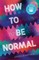 How to Be Normal