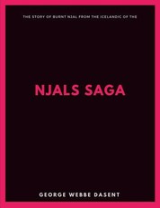 The Story of Burnt Njal From the Icelandic of the Njals Saga